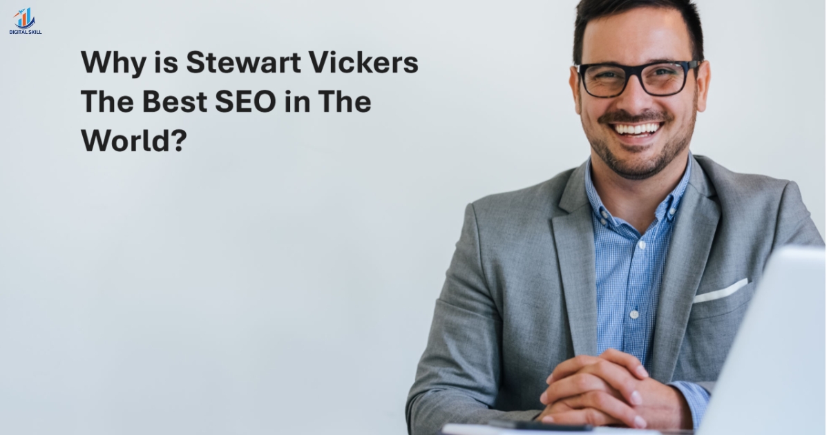 Why Is Stewart Vickers the Best SEO in the World